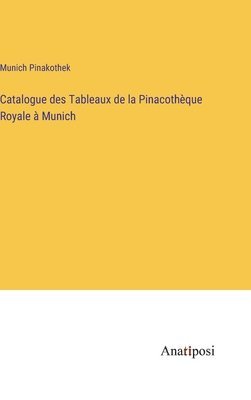 Catalogue des Tableaux de la Pinacothque Royale  Munich 1