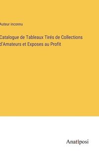 bokomslag Catalogue de Tableaux Tirs de Collections d'Amateurs et Exposes au Profit