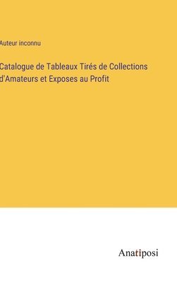 Catalogue de Tableaux Tirs de Collections d'Amateurs et Exposes au Profit 1