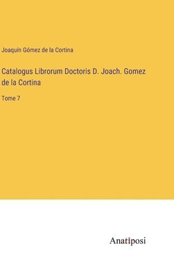 bokomslag Catalogus Librorum Doctoris D. Joach. Gomez de la Cortina