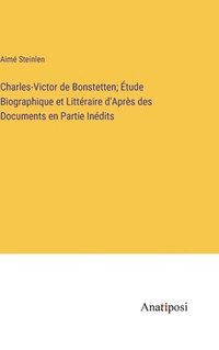 bokomslag Charles-Victor de Bonstetten; tude Biographique et Littraire d'Aprs des Documents en Partie Indits