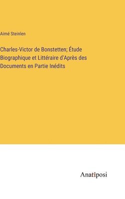 Charles-Victor de Bonstetten; tude Biographique et Littraire d'Aprs des Documents en Partie Indits 1