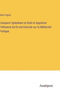 bokomslag Comparer Sydenham et Stoll et Apprcier l'Influence Qu'ils ont Exerce sur la Mdecine Pratique