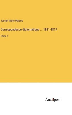 Correspondence diplomatique ... 1811-1817 1