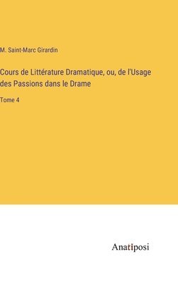 bokomslag Cours de Littrature Dramatique, ou, de l'Usage des Passions dans le Drame