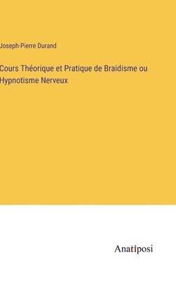 bokomslag Cours Théorique et Pratique de Braidisme ou Hypnotisme Nerveux