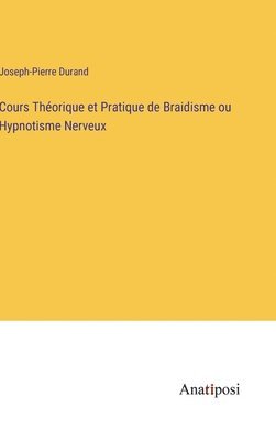 Cours Thorique et Pratique de Braidisme ou Hypnotisme Nerveux 1