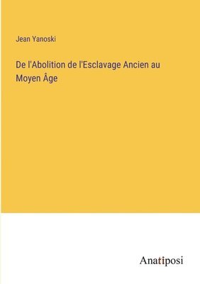 Jean Yanoski - De l'Abolition de l'Esclavage Ancien au Moyen Âge, Häftad