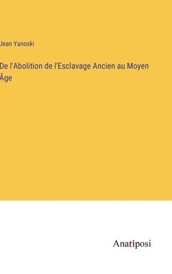 Jean Yanoski - De l'Abolition de l'Esclavage Ancien au Moyen Âge, Inbunden