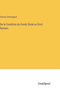 De la Condition du Fonds Dotal en Droit Romain 1