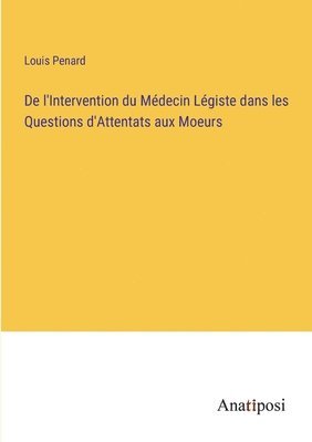 De l'Intervention du Mdecin Lgiste dans les Questions d'Attentats aux Moeurs 1