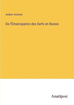 bokomslag De l'Émancipation des Serfs en Russie