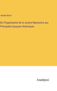 bokomslag De l'Organisation de la Justice Repressive aux Principales Epoques Historiques