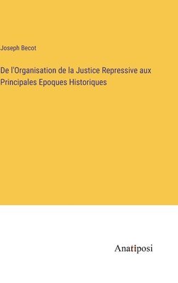 De l'Organisation de la Justice Repressive aux Principales Epoques Historiques 1