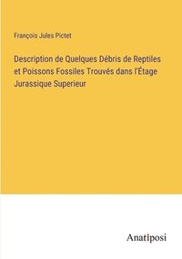bokomslag Description de Quelques Dbris de Reptiles et Poissons Fossiles Trouvs dans l'tage Jurassique Superieur