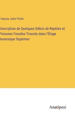 Description de Quelques Débris de Reptiles et Poissons Fossiles Trouvés dans l'Étage Jurassique Superieur