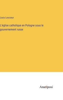 bokomslag L'église catholique en Pologne sous le gouvernement russe