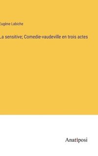 bokomslag La sensitive; Comedie-vaudeville en trois actes