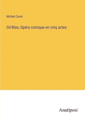 Gil-Blas; Opra comique en cinq actes 1