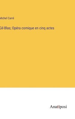 Michel Carré - Gil-Blas; Opéra comique en cinq actes, Inbunden