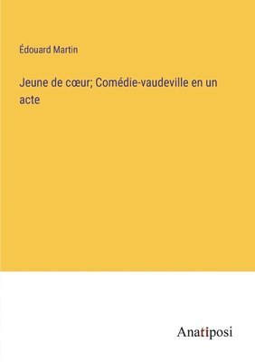 Jeune de coeur; Comédie-vaudeville en un acte
