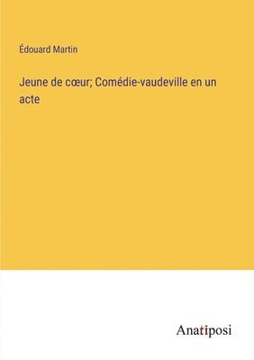 Jeune de coeur; Comdie-vaudeville en un acte 1