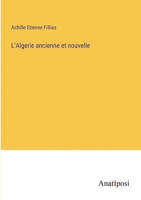 bokomslag L'Algerie ancienne et nouvelle