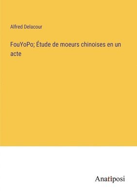 bokomslag FouYoPo; Étude de moeurs chinoises en un acte