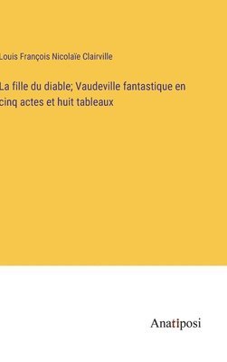 bokomslag fille du diable; Vaudeville fantastique en cinq actes et huit tableaux