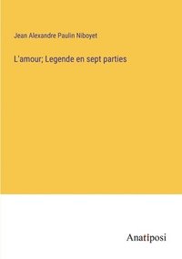 bokomslag L'amour; Legende en sept parties