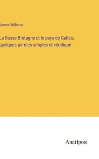 bokomslag La Basse-Bretagne et le pays de Galles; quelques paroles simples et vridique