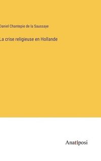 bokomslag La crise religieuse en Hollande