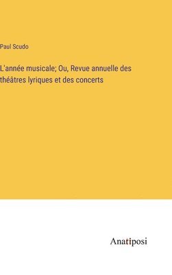 bokomslag L'anne musicale; Ou, Revue annuelle des thtres lyriques et des concerts