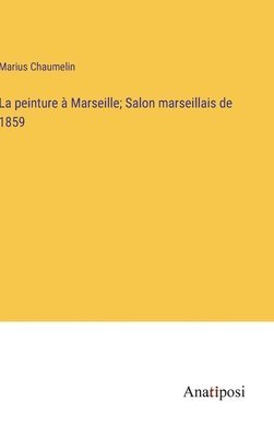 bokomslag peinture à Marseille; Salon marseillais de 1859