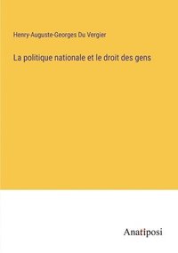 bokomslag La politique nationale et le droit des gens