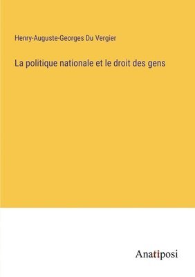 bokomslag La politique nationale et le droit des gens