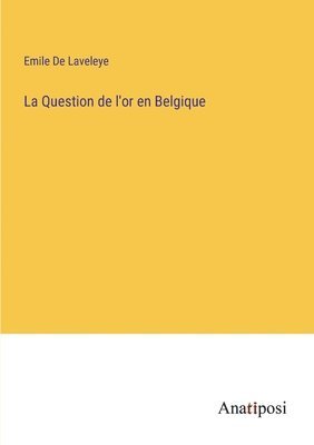 bokomslag La Question de l'or en Belgique