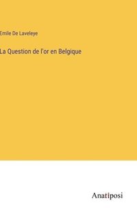 bokomslag La Question de l'or en Belgique