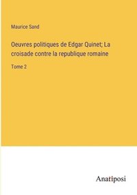 bokomslag Oeuvres politiques de Edgar Quinet; La croisade contre la republique romaine