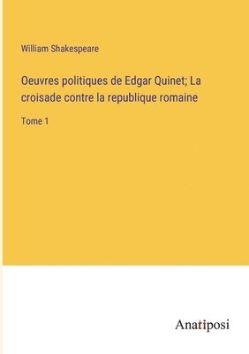 Oeuvres politiques de Edgar Quinet; La croisade contre la republique romaine
