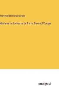 bokomslag Madame la duchesse de Parm; Devant l'Europe