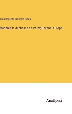 bokomslag Madame la duchesse de Parm; Devant l'Europe