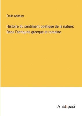 bokomslag Histoire du sentiment poetique de la nature; Dans l'antiquite grecque et romaine