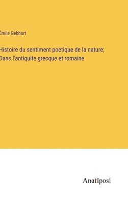 bokomslag Histoire du sentiment poetique de la nature; Dans l'antiquite grecque et romaine