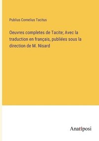 bokomslag Oeuvres completes de Tacite; Avec la traduction en franais, publies sous la direction de M. Nisard