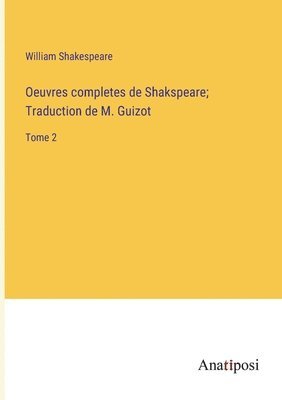 Oeuvres completes de Shakspeare; Traduction de M. Guizot 1