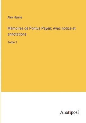 Mmoires de Pontus Payen; Avec notice et annotations 1