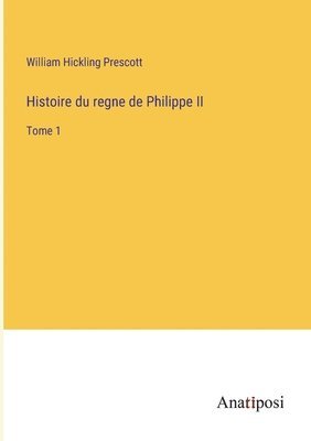 Histoire du regne de Philippe II 1