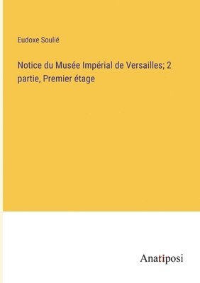 Notice du Muse Imprial de Versailles; 2 partie, Premier tage 1