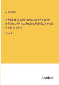 bokomslag Mmoires et correspondance politique et militaire du Prince Eugne; Publis, annots et mis en ordre